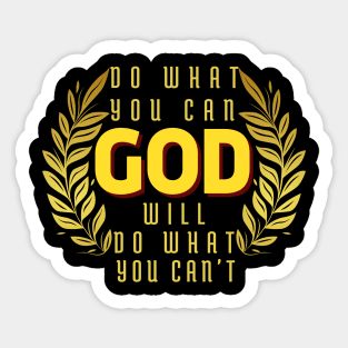 DO WHAT YOU CAN GOD WILL DO WHAT YOU CAN’T Sticker